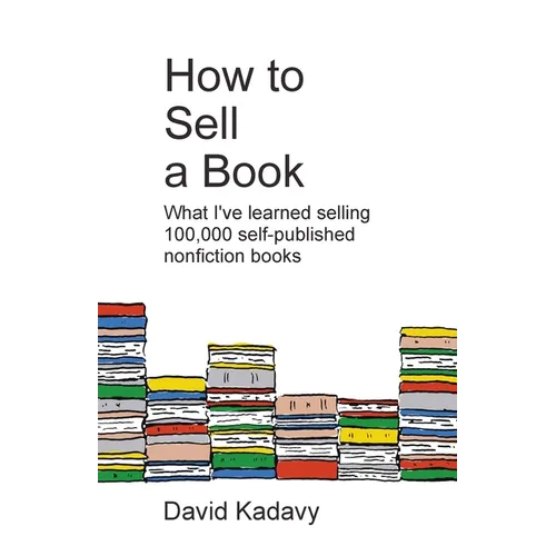 How to Sell a Book: What I've Learned Selling 100,000 Self-Published Nonfiction Books - Paperback