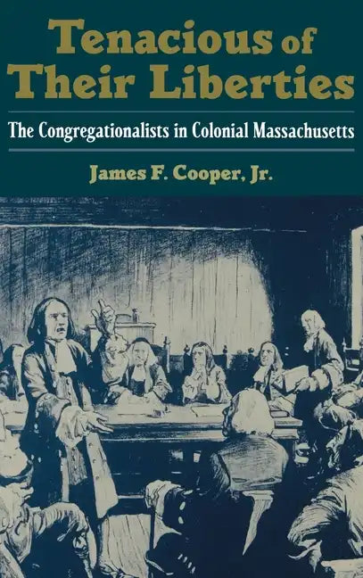 Tenacious of Their Liberties: The Congregationalists in Colonial Massachusetts - Hardcover