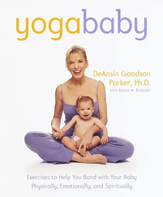 Yoga Baby: Exercises to Help You Bond with Your Baby Physically, Emotionally, and Spiritually - Paperback