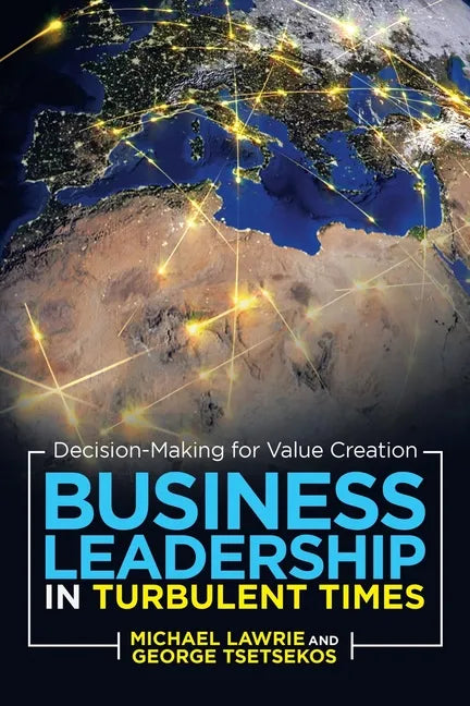 Business Leadership in Turbulent Times: Decision-Making for Value Creation - Paperback