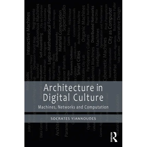Architecture in Digital Culture: Machines, Networks and Computation - Paperback