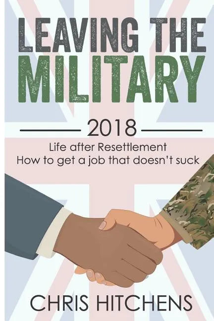 Leaving the Military Life After Resettlement: How to Get a New Job That Doesn't Suck - Paperback