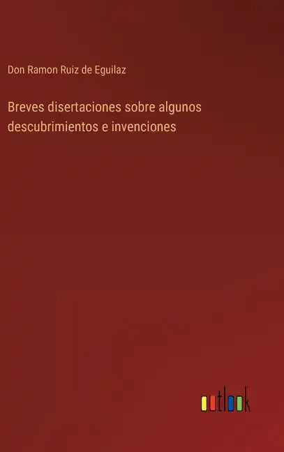 Breves disertaciones sobre algunos descubrimientos e invenciones - Hardcover