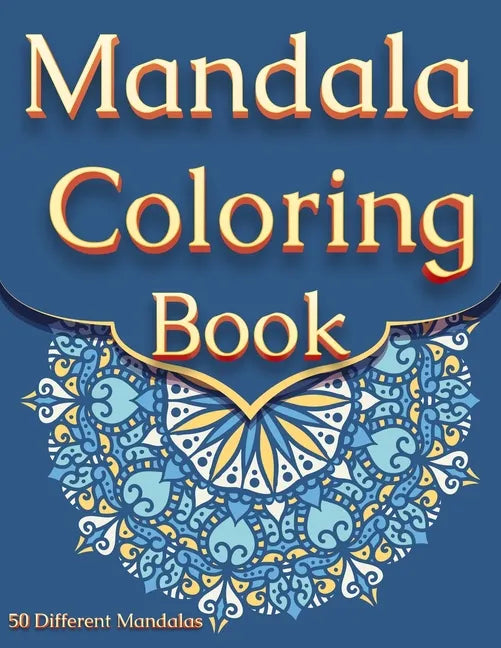 Mandala Coloring Book: For Adults With 50 Different Mandalas Coloring Pages Stress Relieving Mandala Designs for Adults Relaxation - Paperback