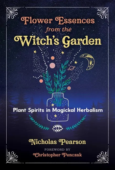 Flower Essences from the Witch's Garden: Plant Spirits in Magickal Herbalism - Paperback