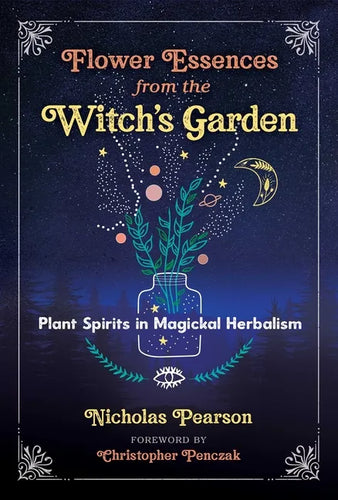 Flower Essences from the Witch's Garden: Plant Spirits in Magickal Herbalism - Paperback