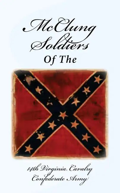 McClung Soldiers of the 14th Virginia Cavalry Confederate Army - Paperback
