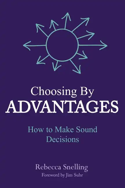 Choosing By Advantages: How to Make Sound Decisions - Paperback