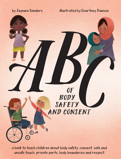 ABC of Body Safety and Consent: teach children about body safety, consent, safe/unsafe touch, private parts, body boundaries & respect - Hardcover