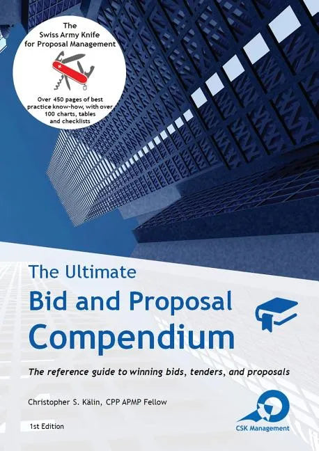 The Ultimate Bid and Proposal Compendium: The reference guide to winning bids, tenders and proposals. - Paperback