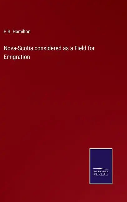 Nova-Scotia considered as a Field for Emigration - Hardcover