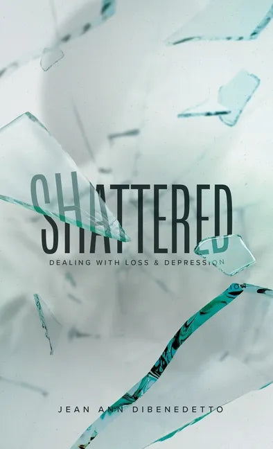 Shattered: Dealing with Loss & Depression - Hardcover