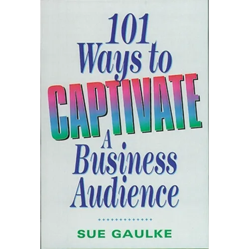 101 Ways to Captivate a Business Audience - Paperback