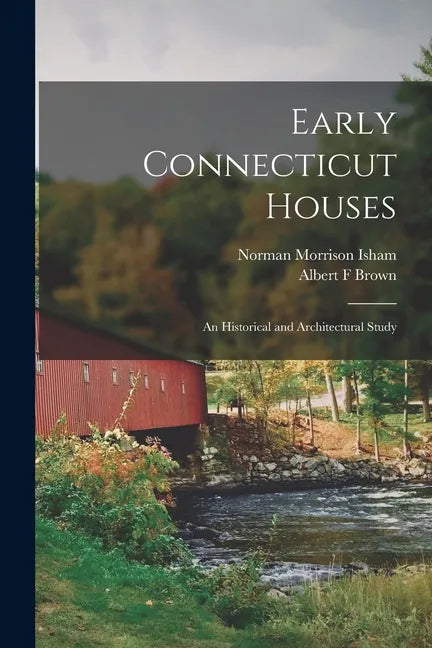 Early Connecticut Houses: an Historical and Architectural Study - Paperback