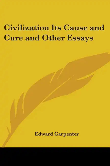 Civilization Its Cause and Cure and Other Essays - Paperback