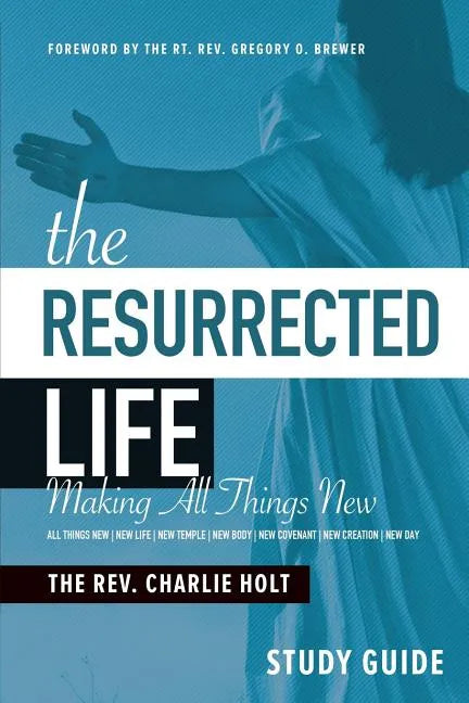 The Resurrected Life Study Guide: Making All Things New - Paperback