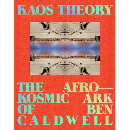 Kaos Theory: The Afrokosmic Ark of Ben Caldwell - Hardcover