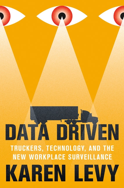 Data Driven: Truckers, Technology, and the New Workplace Surveillance - Paperback