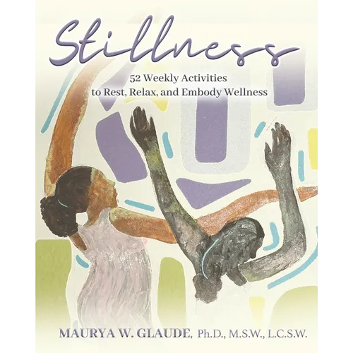 Stillness Activity Guide: 52 Weekly Activities to Rest, Relax, and Embody Wellness - Paperback