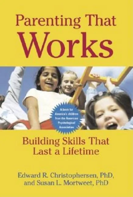 Parenting That Works: Building Skills That Last a Lifetime - Paperback