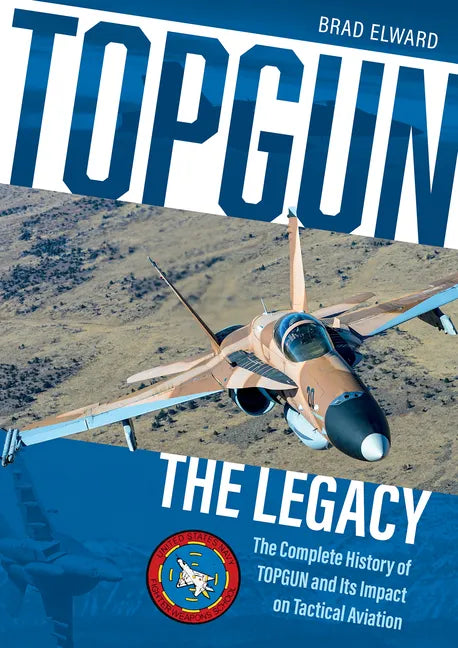 Topgun: The Legacy: The Complete History of Topgun and Its Impact on Tactical Aviation - Hardcover