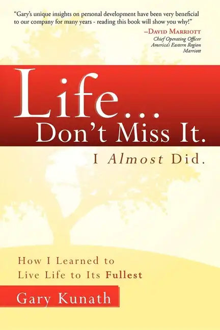 Life... Don't Miss It. I Almost Did.: How I Learned to Live Life to the Fullest - Paperback
