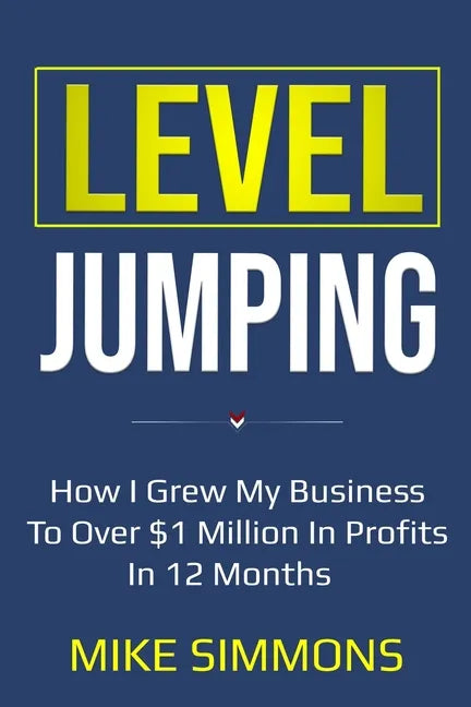 Level Jumping: How I grew my business to over $1 million in profits in 12 months - Paperback