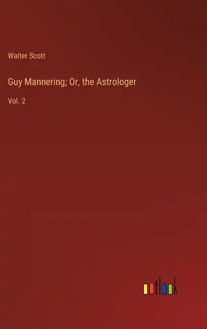 Guy Mannering; Or, the Astrologer: Vol. 2 - Hardcover