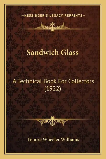 Sandwich Glass: A Technical Book For Collectors (1922) - Paperback