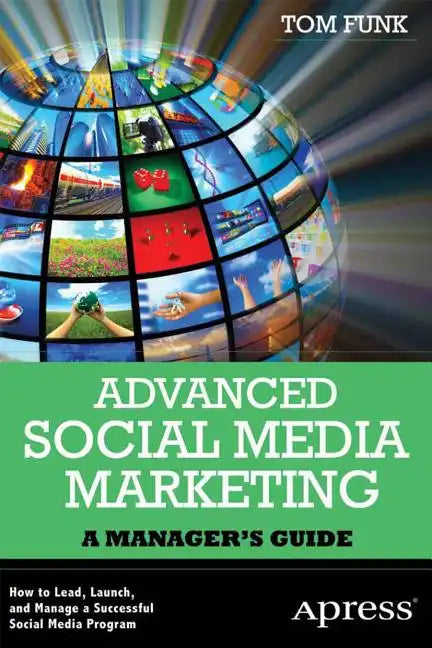Advanced Social Media Marketing: How to Lead, Launch, and Manage a Successful Social Media Program - Paperback