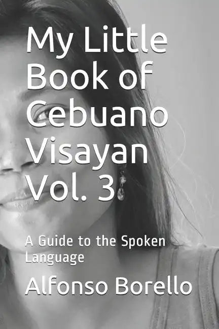 My Little Book of Cebuano Visayan Vol. 3: A Guide to the Spoken Language - Paperback
