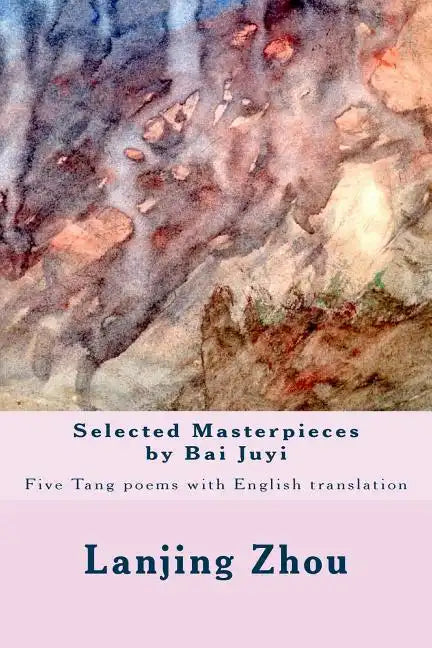 Selected Masterpieces by Bai Juyi: Tang poems with English translation - Paperback