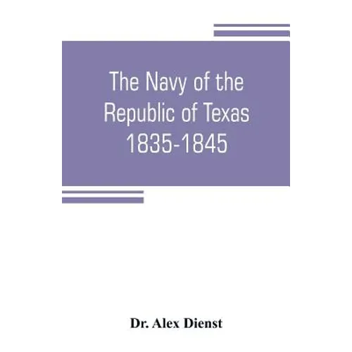 The Navy of the Republic of Texas, 1835-1845 - Paperback