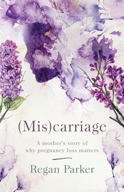 (Mis)carriage: A Mother's Story of Why Pregnancy Loss Matters - Paperback