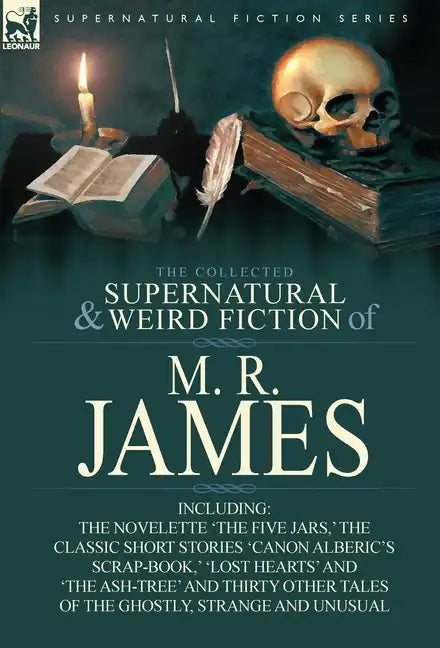 The Collected Supernatural & Weird Fiction of M. R. James: The Novelette 'The Five Jars, ' the Classic Short Stories 'Canon Alberic's Scrap-Book, ' 'l - Hardcover
