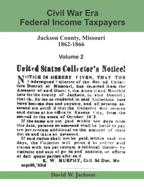 Civil War Era Federal Income Taxpayers: Jackson County, Missouri, 1862-1866: Volume 2 - Paperback