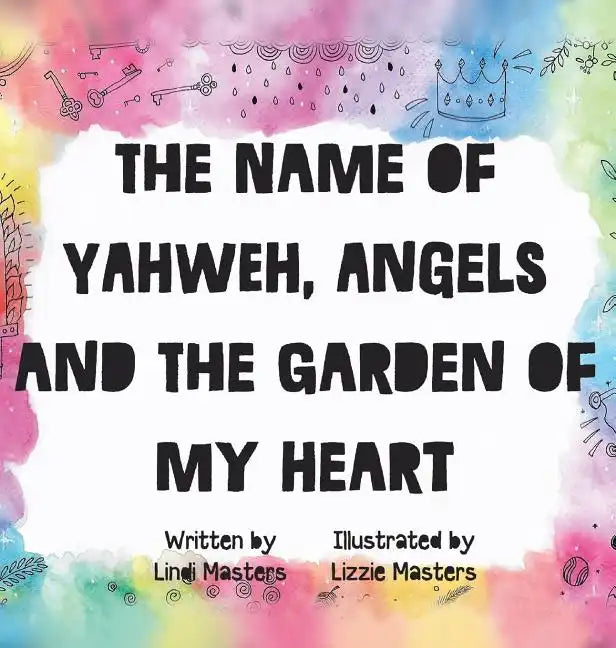 The name of Yahweh, Angels and the garden of my Heart - Hardcover
