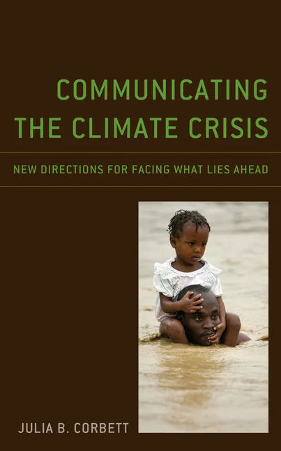 Communicating the Climate Crisis: New Directions for Facing What Lies Ahead - Paperback