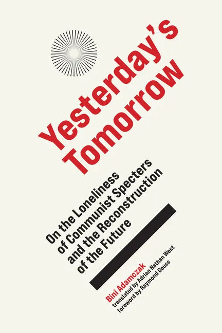 Yesterday's Tomorrow: On the Loneliness of Communist Specters and the Reconstruction of the Future - Hardcover
