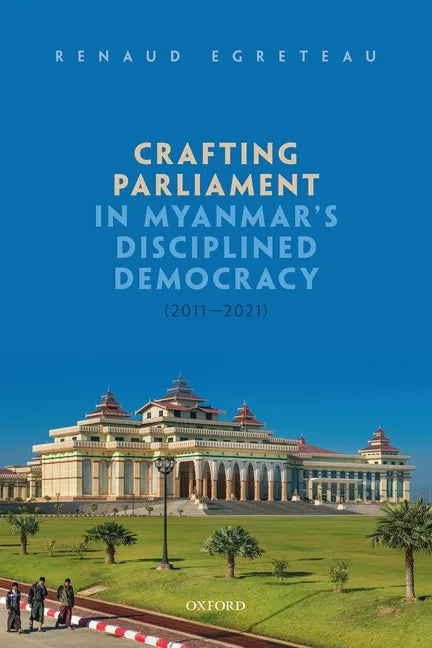 Crafting Parliament in Myanmar's Disciplined Democracy (2011-2021) - Hardcover