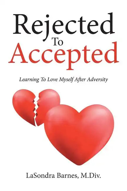 Rejected To Accepted: Learning To Love Myself After Adversity - Paperback