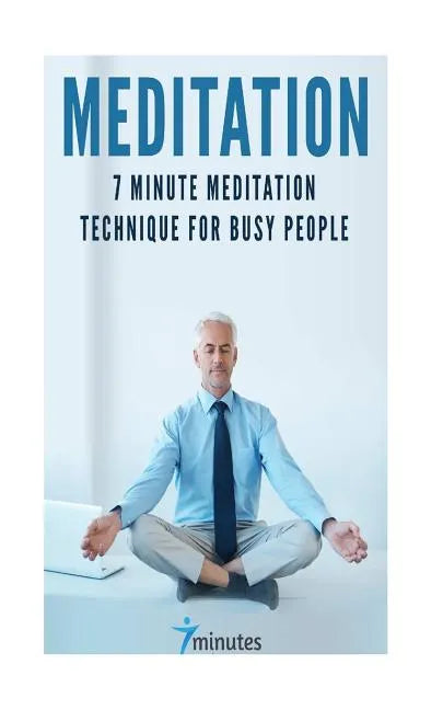 Meditation: 7 Minute Meditation Technique for Busy People - Paperback