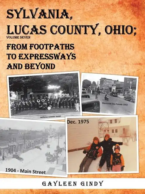 Sylvania, Lucas County, Ohio;: From Footpaths to Expressways and Beyond Volume Seven - Paperback