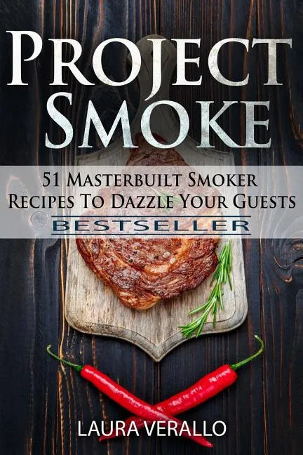 Project Smoke: 51 Masterbuilt Smoker Recipes To Dazzle Your Guests - Paperback