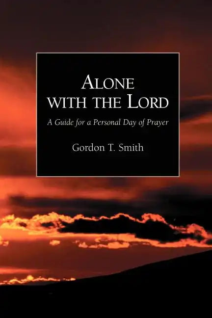 Alone with the Lord: A Guide to a Personal Day of Prayer - Paperback