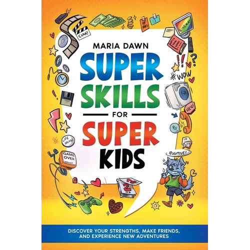 Super Skills for Super Kids: Discover Your Strengths, Make Friends, and Experience New Adventures! - Paperback