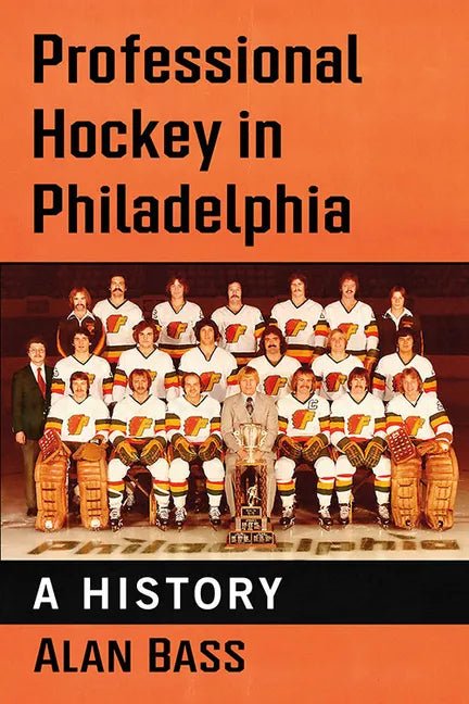 Professional Hockey in Philadelphia: A History - Paperback