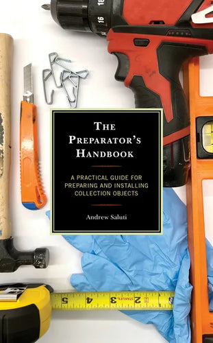 The Preparator's Handbook: A Practical Guide for Preparing and Installing Collection Objects - Paperback
