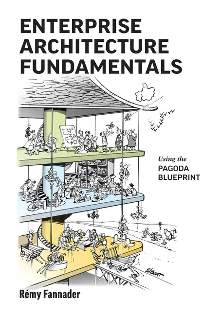 Enterprise Architecture Fundamentals: Using the Pagoda Blueprint - Paperback