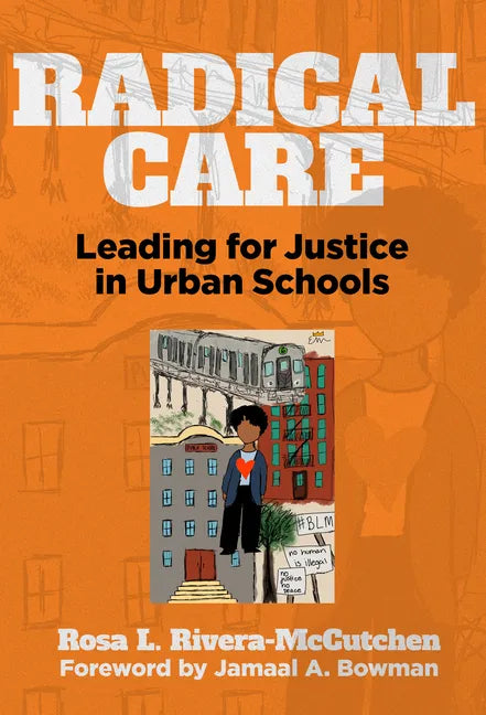 Radical Care: Leading for Justice in Urban Schools - Paperback